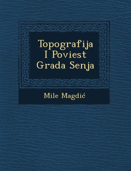 Cover for Mile Magdi · Topografija I Poviest Grada Senja (Paperback Book) (2012)