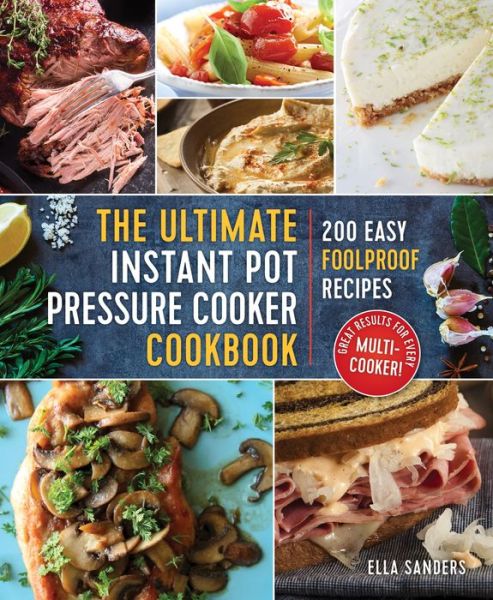 Cover for Ella Sanders · The Ultimate Instant Pot Pressure Cooker Cookbook: 200 Easy Foolproof Recipes (Paperback Book) (2017)