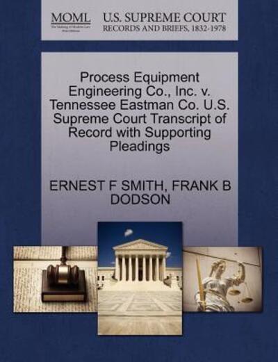 Cover for Ernest F Smith · Process Equipment Engineering Co., Inc. V. Tennessee Eastman Co. U.s. Supreme Court Transcript of Record with Supporting Pleadings (Paperback Book) (2011)