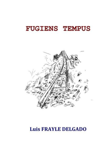 Fugiens Tempus - Luis Frayle Delgado - Bücher - Lulu.com - 9781326499457 - 7. Dezember 2015