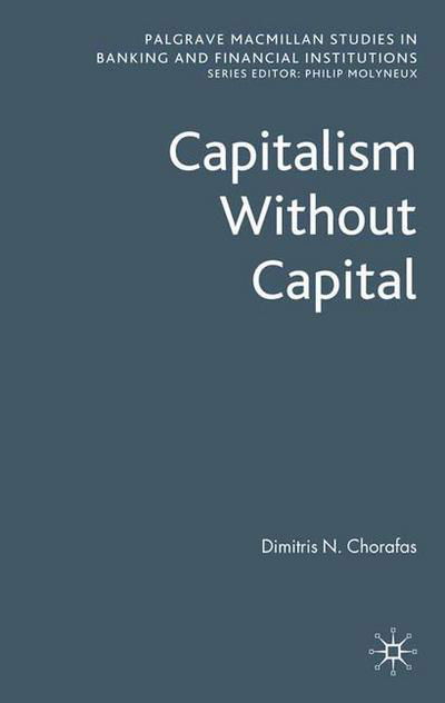 Cover for D. Chorafas · Capitalism Without Capital - Palgrave Macmillan Studies in Banking and Financial Institutions (Pocketbok) [1st ed. 2009 edition] (2009)