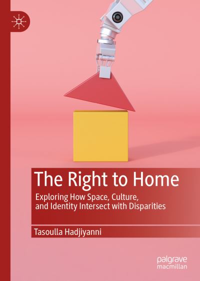 Cover for Tasoulla Hadjiyanni · The Right to Home: Exploring How Space, Culture, and Identity Intersect with Disparities (Hardcover Book) [2019 edition] (2019)