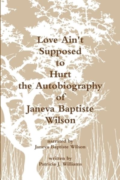 Cover for Patricia J. Williams · Love Ain't Supposed to Hurt the Autobiography of Janeva Baptiste Wilson (Bok) (2017)