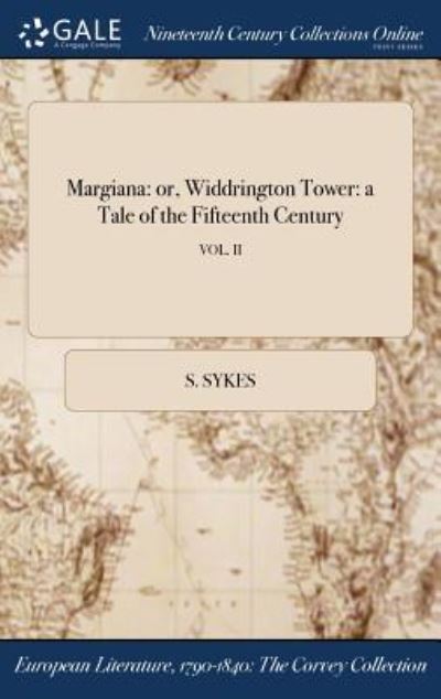 Cover for S Sykes · Margiana: Or, Widdrington Tower: A Tale of the Fifteenth Century; Vol. II (Hardcover Book) (2017)