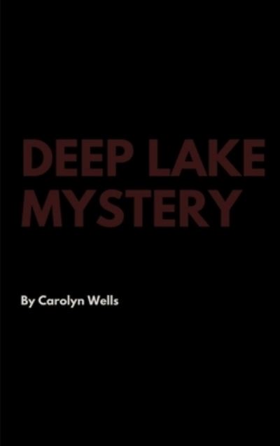 Cover for Carolyn Wells · Deep Lake Mystery (Hardcover Book) (2017)