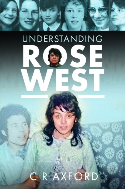 Cover for C R Axford · Understanding Rose West (Pocketbok) (2024)