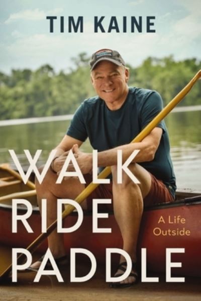 Cover for Tim Kaine · Walk Ride Paddle: A Life Outside (Hardcover Book) (2024)