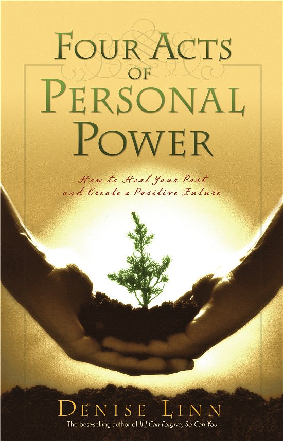 Four Acts Of Personal Power: How To Heal Your Past And Create An Empowering Future - Denise Linn - Bøger - Hay House Inc - 9781401907457 - 22. marts 2007
