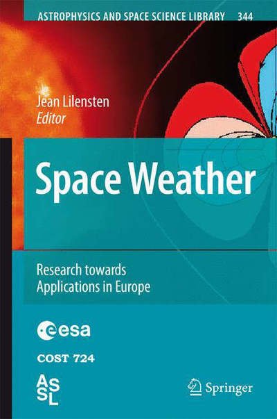 Cover for Jean Lilensten · Space Weather: Research Towards Applications in Europe - Astrophysics and Space Science Library (Hardcover Book) [2007 edition] (2007)