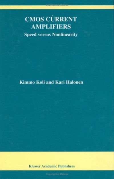 Cover for Kimmo Koli · CMOS Current Amplifiers: Speed versus Nonlinearity - The Springer International Series in Engineering and Computer Science (Hardcover Book) [2002 edition] (2002)