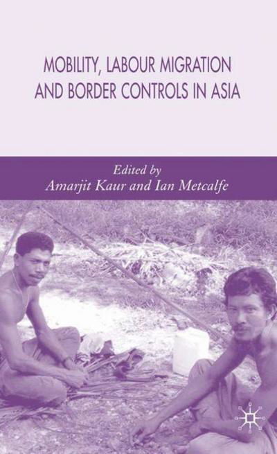 Cover for Amarjit Kaur · Mobility, Labour Migration and Border Controls in Asia (Hardcover Book) [2006 edition] (2006)