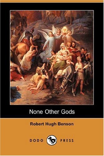 None Other Gods (Dodo Press) - Robert Hugh Benson - Books - Dodo Press - 9781406548457 - July 27, 2007