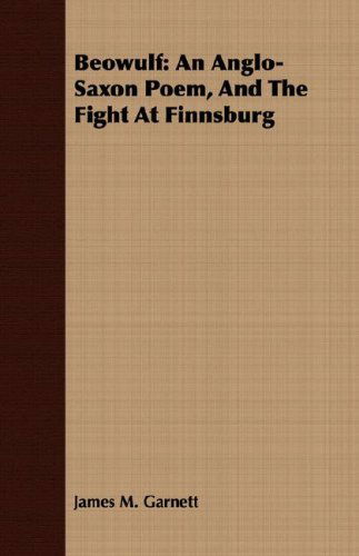 Beowulf: an Anglo-saxon Poem, and the Fight at Finnsburg - James M. Garnett - Books - Brownell Press - 9781406720457 - October 9, 2007