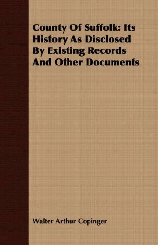 Cover for Walter Arthur Copinger · County of Suffolk: Its History As Disclosed by Existing Records and Other Documents (Paperback Book) (2008)