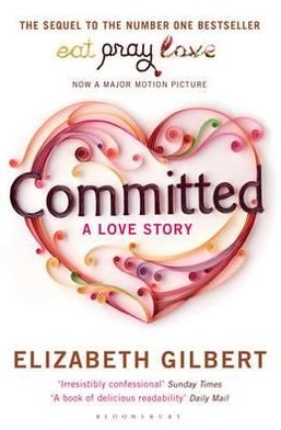 Committed: A Love Story - Elizabeth Gilbert - Livros - Bloomsbury Publishing PLC - 9781408809457 - 4 de janeiro de 2011
