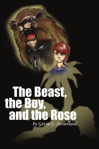 The Beast, the Boy, and the Rose - Gavin Sutherland - Książki - AuthorHouse - 9781418428457 - 27 kwietnia 2004