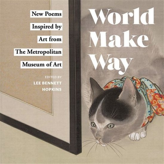 Cover for The Metropolitan Museum of Art · World Make Way: New Poems Inspired by Art from The Metropolitan Museum (Inbunden Bok) (2018)
