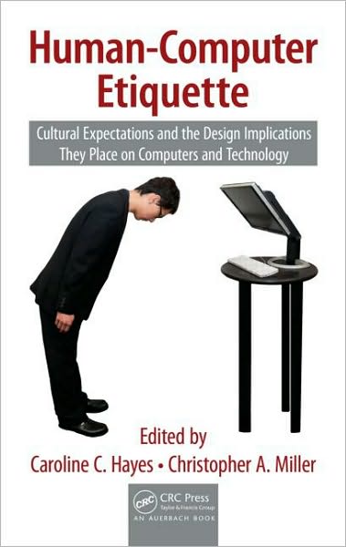 Cover for Hayes, Caroline C. (University of Minnesota, Minneapolis, USA) · Human-Computer Etiquette: Cultural Expectations and the Design Implications They Place on Computers and Technology - Supply Chain Integration Modeling, Optimization and Application (Hardcover Book) (2010)