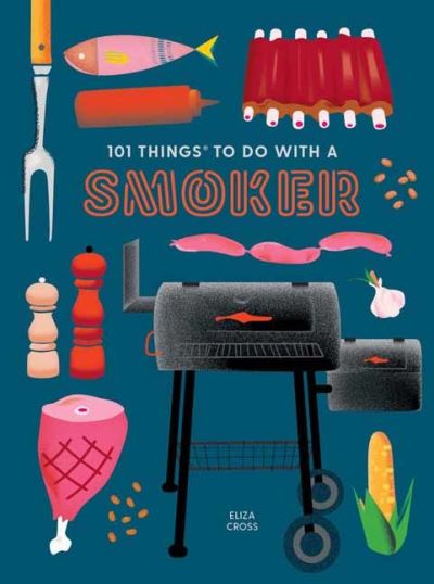 101 Things to do with a Smoker - Eliza Cross - Books - Gibbs M. Smith Inc - 9781423662457 - April 4, 2023