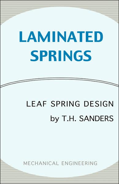 Cover for T. H. Sanders · Laminated Springs - Leaf Spring Design (Mechanical Engineering Series) (Hardcover Book) (2007)