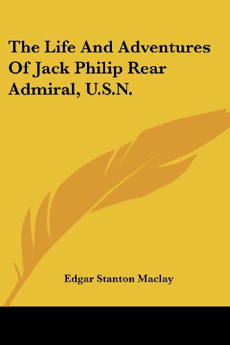 Cover for Edgar Stanton Maclay · The Life and Adventures of Jack Philip Rear Admiral, U.s.n. (Paperback Book) (2006)