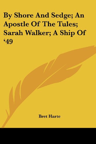Cover for Bret Harte · By Shore and Sedge; an Apostle of the Tules; Sarah Walker; a Ship of '49 (Paperback Book) (2007)