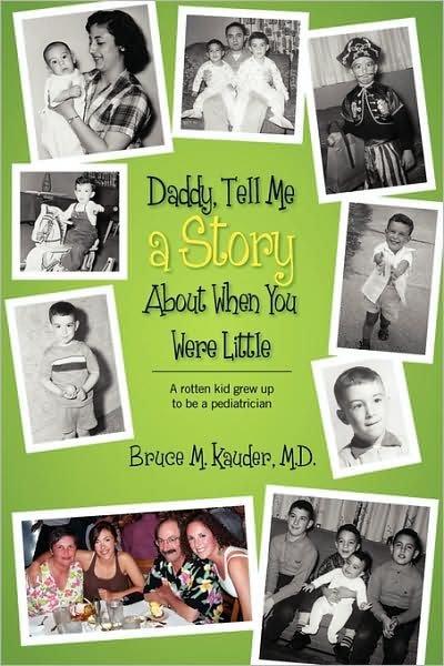 Cover for Kauder, Bruce M, MD · Daddy, Tell Me a Story About When You Were Little: (A rotten kid grew up to be a pediatrician) (Innbunden bok) (2009)