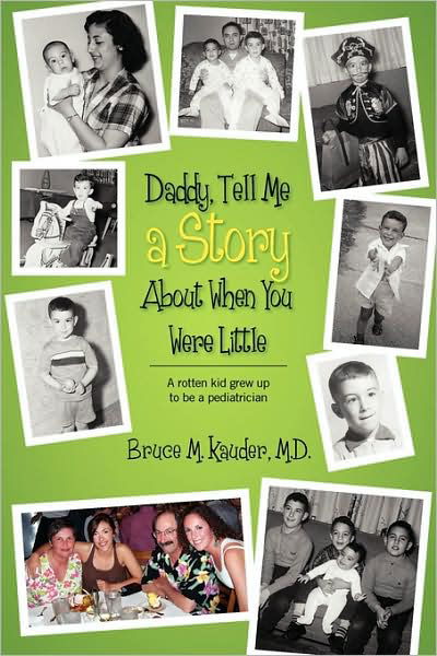 Daddy, Tell Me a Story About When You Were Little: (A rotten kid grew up to be a pediatrician) - Kauder, Bruce M, MD - Bøker - Outskirts Press - 9781432741457 - 27. mai 2009