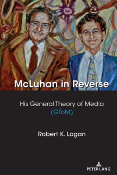 Cover for Robert K. Logan · McLuhan in Reverse: His General Theory of Media (GToM) - Understanding Media Ecology (Hardcover Book) [New edition] (2021)