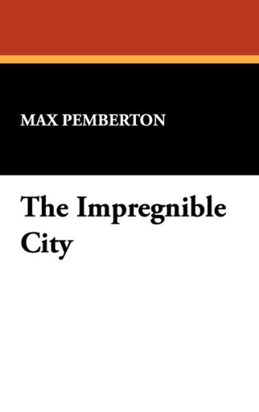 Cover for Max Pemberton · The Impregnible City (Hardcover Book) (2007)