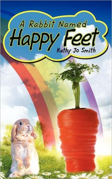 Cover for Kathy Jo Smith · A Rabbit Named Happy Feet (Inbunden Bok) (2012)