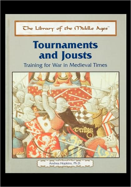 Tournaments and Jousts: Training for War in Medieval Times (The Library of the Middle Ages) - Andrea Hopkins - Books - Rosen Publishing Group - 9781435836457 - August 1, 2003