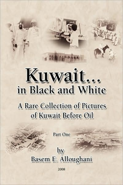 Cover for Basem E. Alloughani · Kuwait... in Black and White: a Rare Collection of Pictures of Kuwait Before Oil (Paperback Book) (2008)