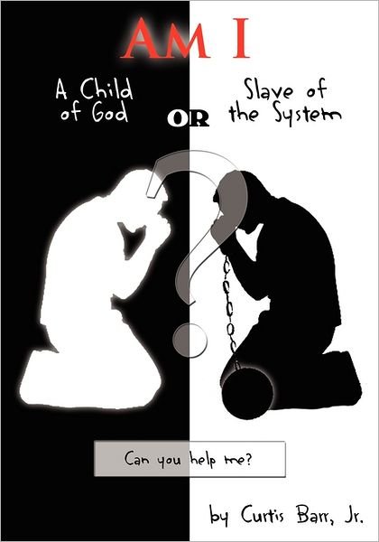 Cover for Curtis Barr Jr · Am I a Child of God or Slave of the System (Paperback Book) (2008)