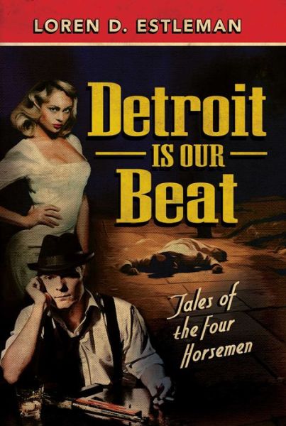 Cover for Loren D Estleman · Detroit is Our Beat: Tales of the Four Horsemen (Hardcover Book) (2015)