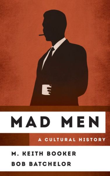 Cover for M. Keith Booker · Mad Men: A Cultural History - The Cultural History of Television (Inbunden Bok) (2016)