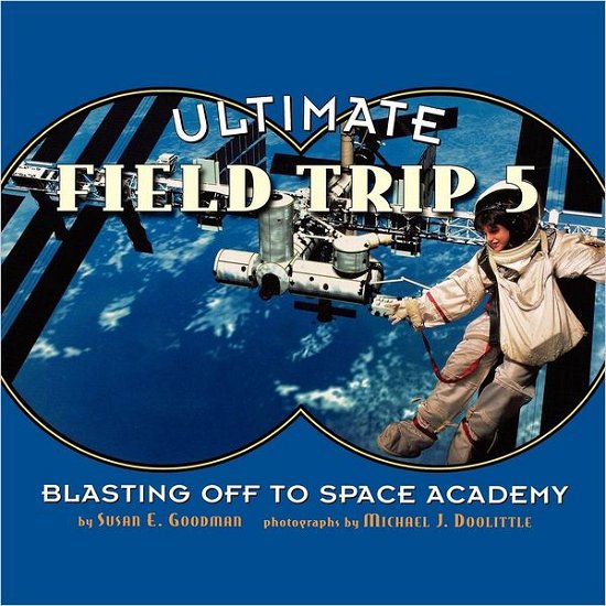 Cover for Susan E. Goodman · Ultimate Field Trip #5: Blasting off to Space Academy (Ultimate Field Trip Ultimate Field Trip) (Taschenbuch) (2011)