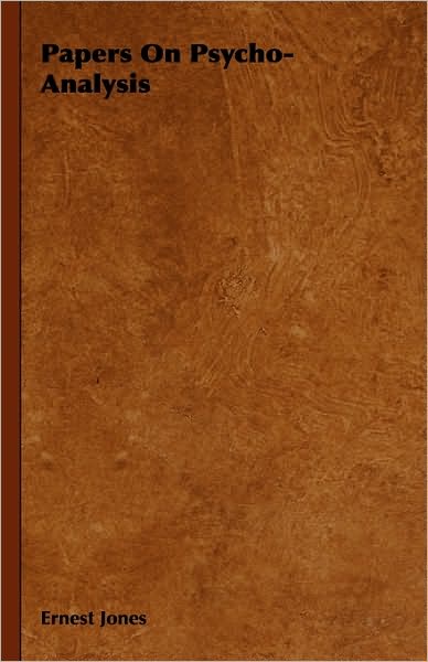Papers on Psycho-analysis - Ernest Jones - Books - Fitts Press - 9781444647457 - July 27, 2009