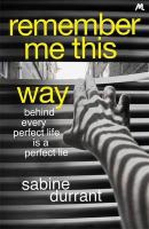 Remember Me This Way: A dark, twisty and suspenseful thriller - Sabine Durrant - Books - Hodder & Stoughton General Division - 9781444762457 - July 17, 2014