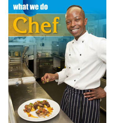 What We Do: Chef - What We Do - James Nixon - Books - Hachette Children's Group - 9781445129457 - June 12, 2014