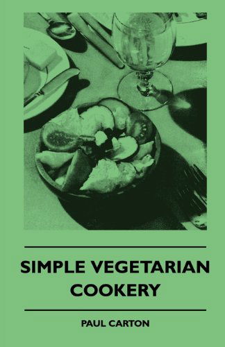 Simple Vegetarian Cookery - Paul Carton - Książki - Watson Press - 9781445509457 - 30 lipca 2010