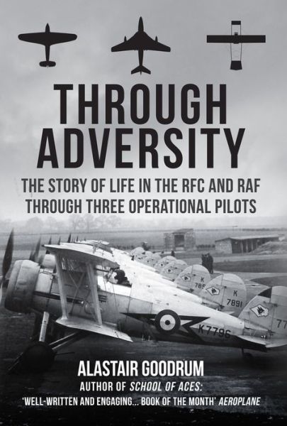 Cover for Alastair Goodrum · Through Adversity: The Story of Life in the RFC and RAF Through Three Operational Pilots (Inbunden Bok) (2020)