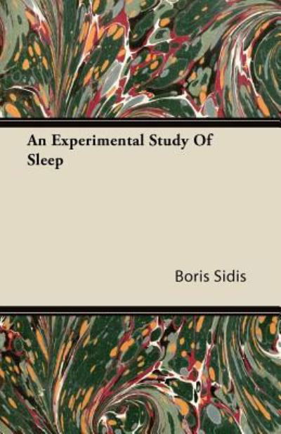 An Experimental Study Of Sleep - Boris Sidis - Books - Read Books - 9781446094457 - October 27, 2011