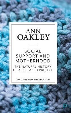 Cover for Oakley, Ann (UCL Social Research Institute) · Social Support and Motherhood: The Natural History of a Research Project (Hardcover bog) [Reissue edition] (2018)