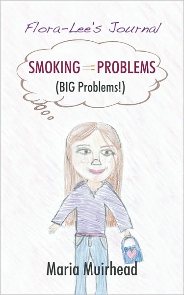 Cover for Maria Muirhead · Smoking = Problems (Big Problems!): Flora-lee's Journal (Paperback Book) (2010)