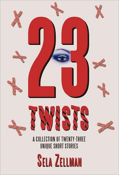 Cover for Sela Zellman · Twenty-three Twists: a Collection of Twenty-three Unique Short Stories (Hardcover Book) (2011)