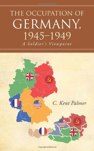 Cover for C. Kent Palmer · The Occupation of Germany, 1945-1949: a Soldier's Viewpoint (Paperback Book) (2014)