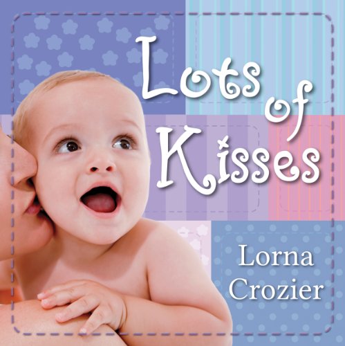 Cover for Lorna Crozier · Lots of Kisses (Kisses for Baby from Nose to Toes) (Board book) [Brdbk edition] (2014)