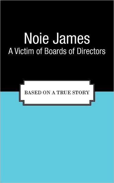 Cover for Noie James · A Victim of Boards of Directors: Based on a True Story (Taschenbuch) (2011)