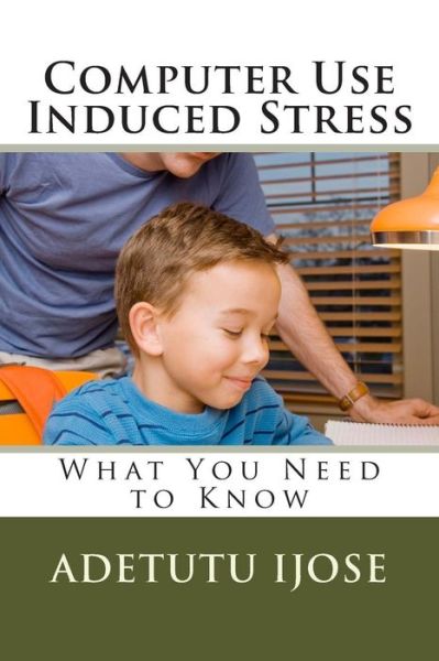 Cover for Adetutu Ijose · Computer Use Induced Stress: What You Need to Know (Paperback Book) (2011)